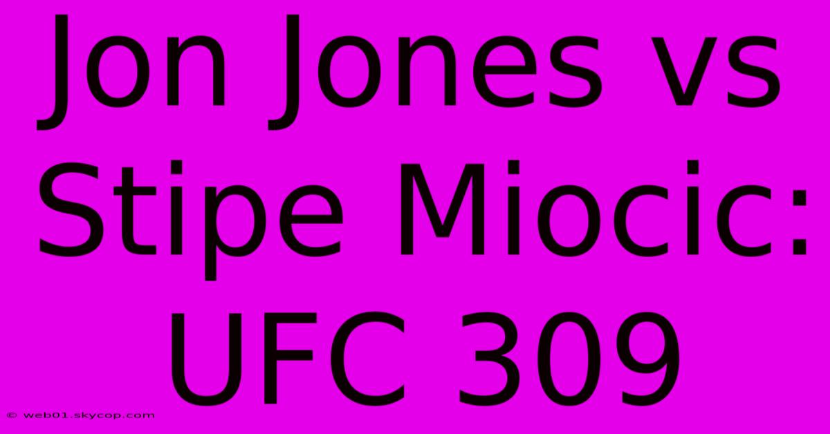 Jon Jones Vs Stipe Miocic: UFC 309