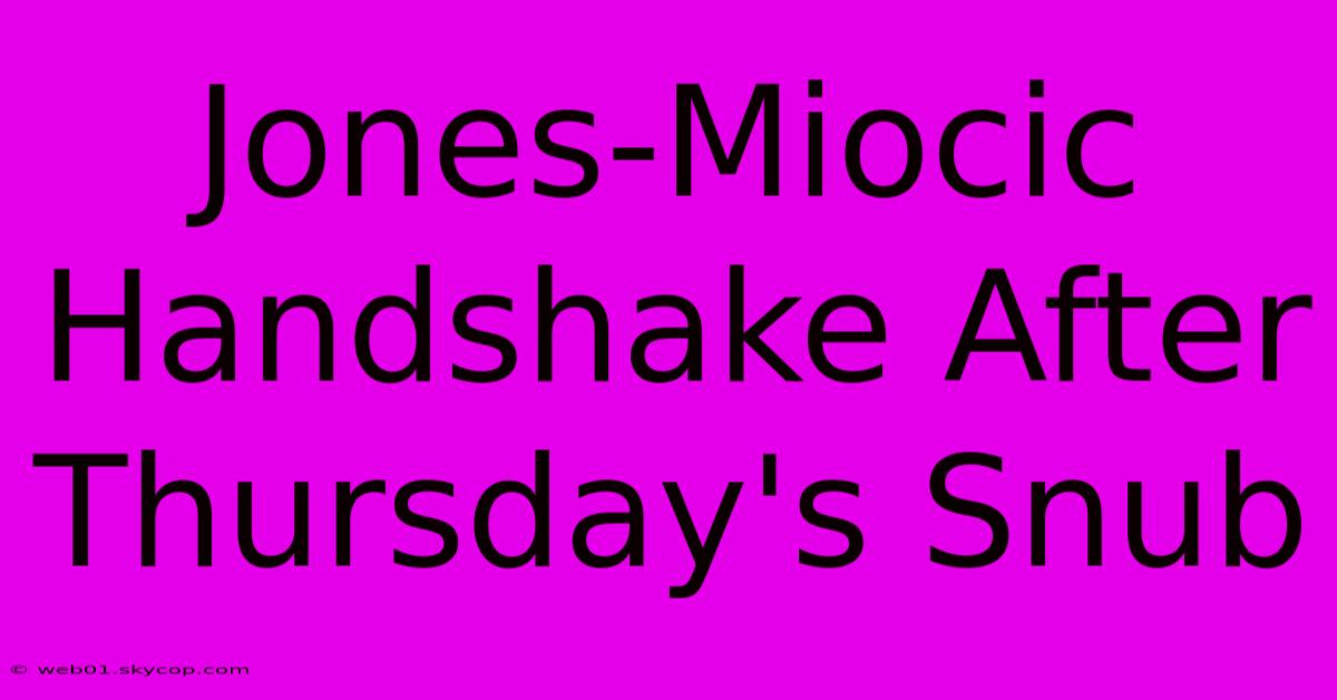 Jones-Miocic Handshake After Thursday's Snub