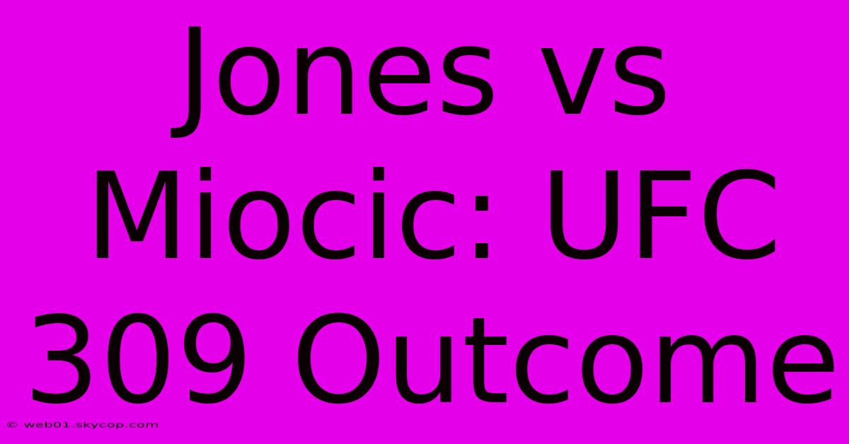 Jones Vs Miocic: UFC 309 Outcome