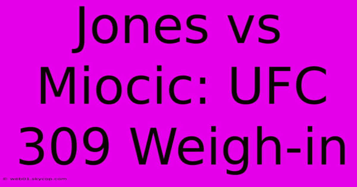 Jones Vs Miocic: UFC 309 Weigh-in