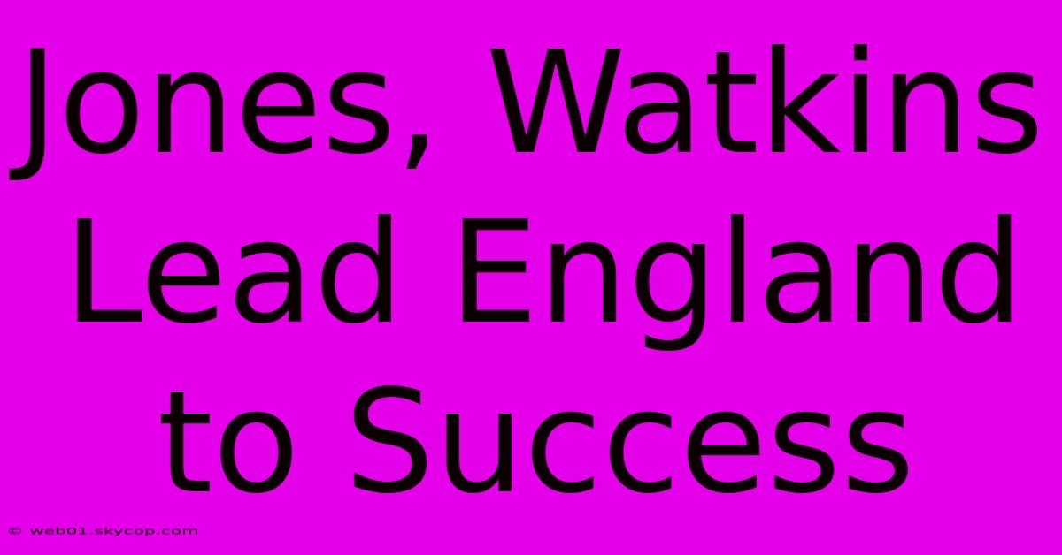 Jones, Watkins Lead England To Success 