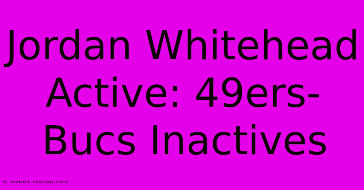 Jordan Whitehead Active: 49ers-Bucs Inactives