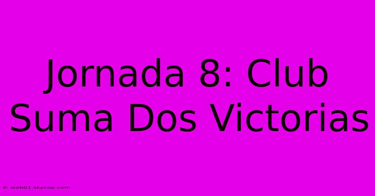 Jornada 8: Club Suma Dos Victorias 