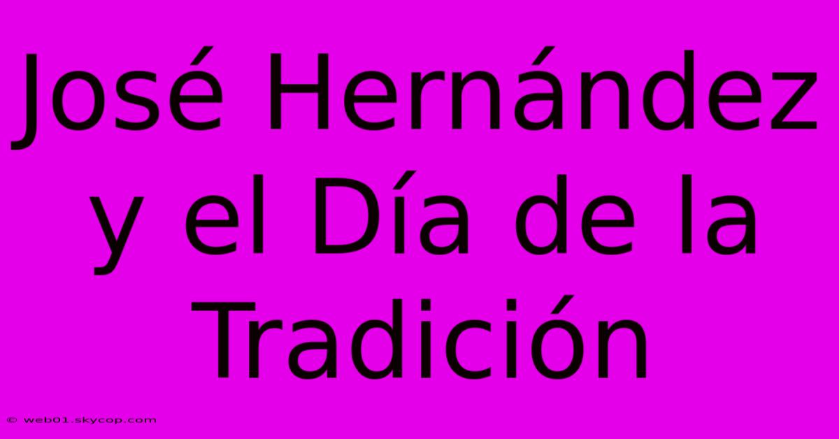 José Hernández Y El Día De La Tradición 