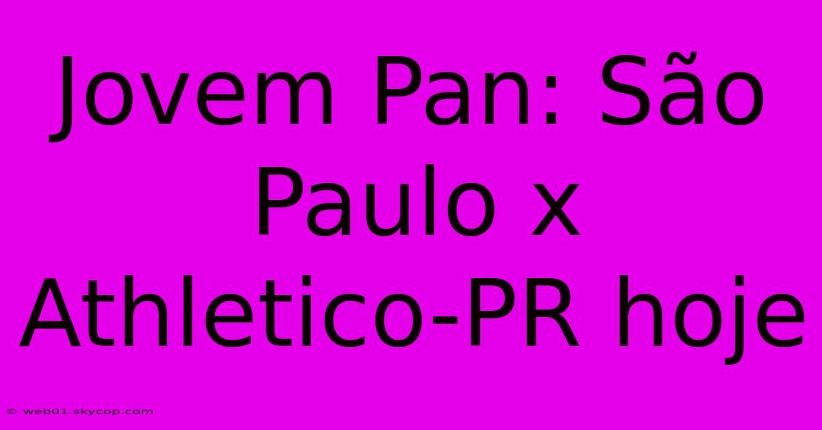 Jovem Pan: São Paulo X Athletico-PR Hoje