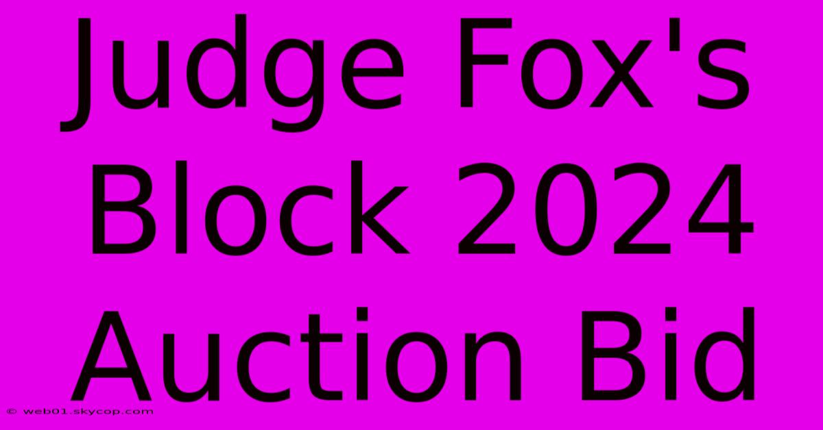 Judge Fox's Block 2024 Auction Bid