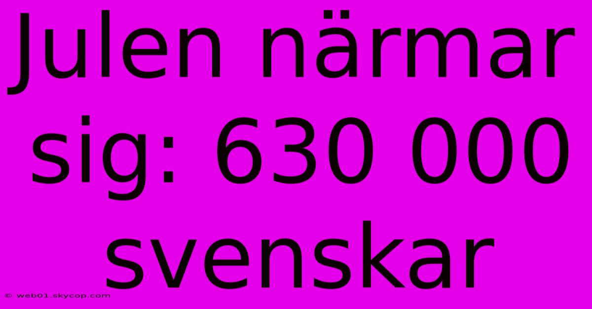 Julen Närmar Sig: 630 000 Svenskar