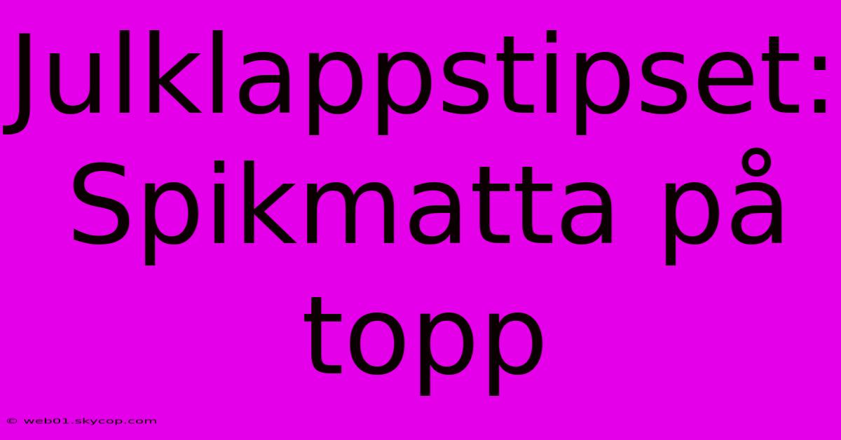 Julklappstipset: Spikmatta På Topp 