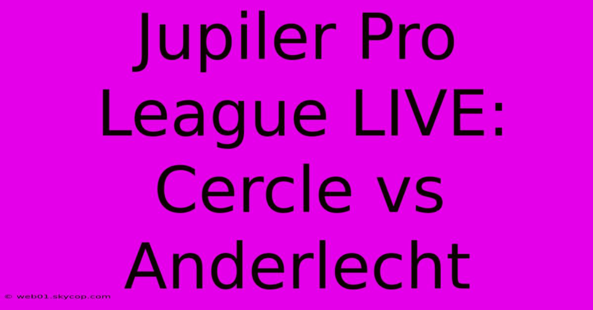 Jupiler Pro League LIVE: Cercle Vs Anderlecht