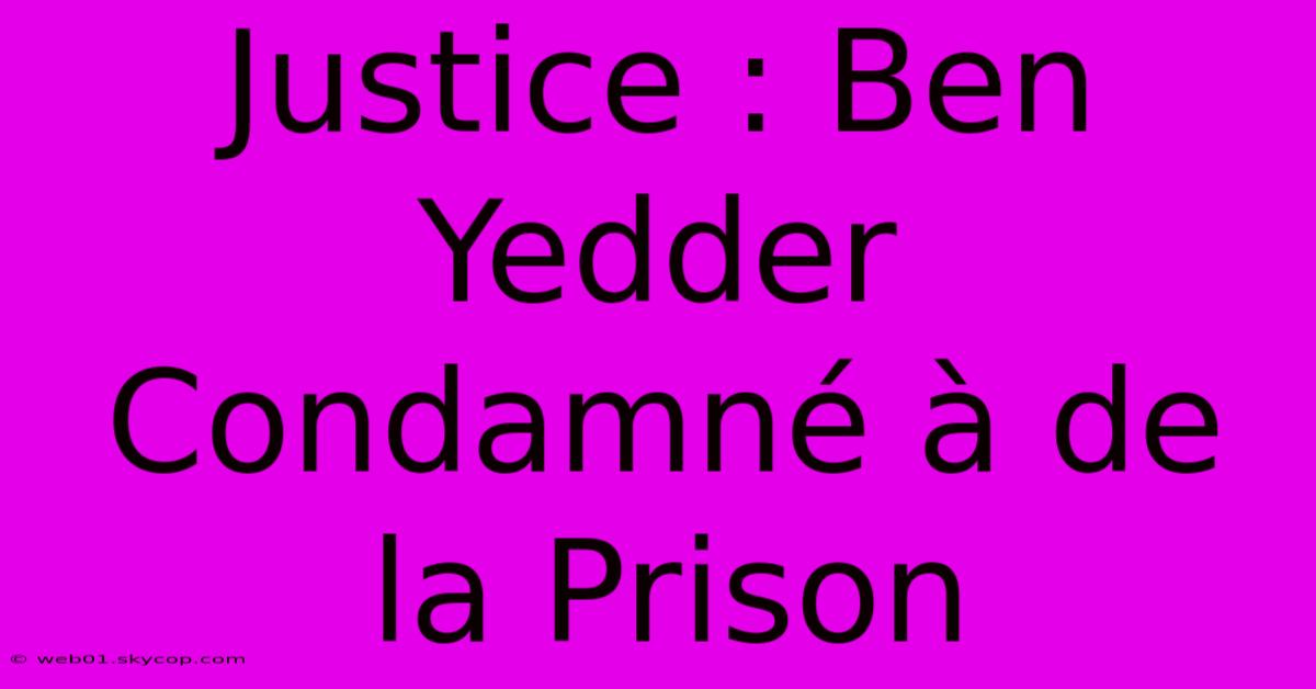 Justice : Ben Yedder Condamné À De La Prison 