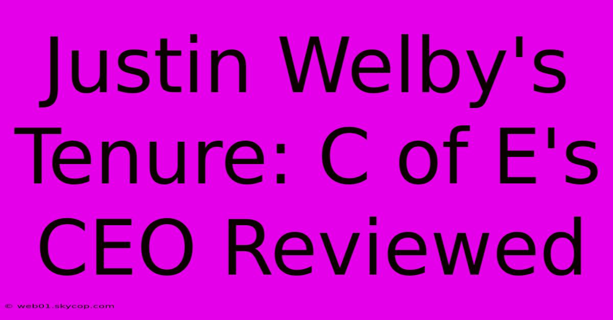 Justin Welby's Tenure: C Of E's CEO Reviewed