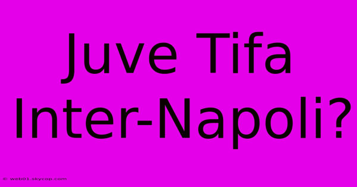 Juve Tifa Inter-Napoli?