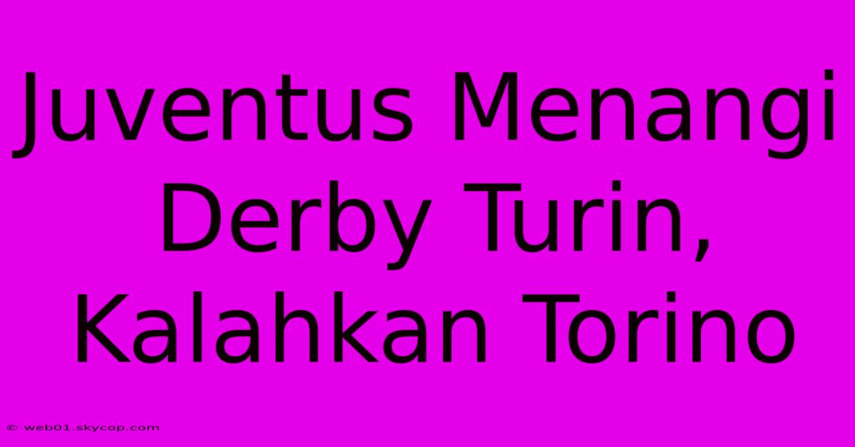 Juventus Menangi Derby Turin, Kalahkan Torino