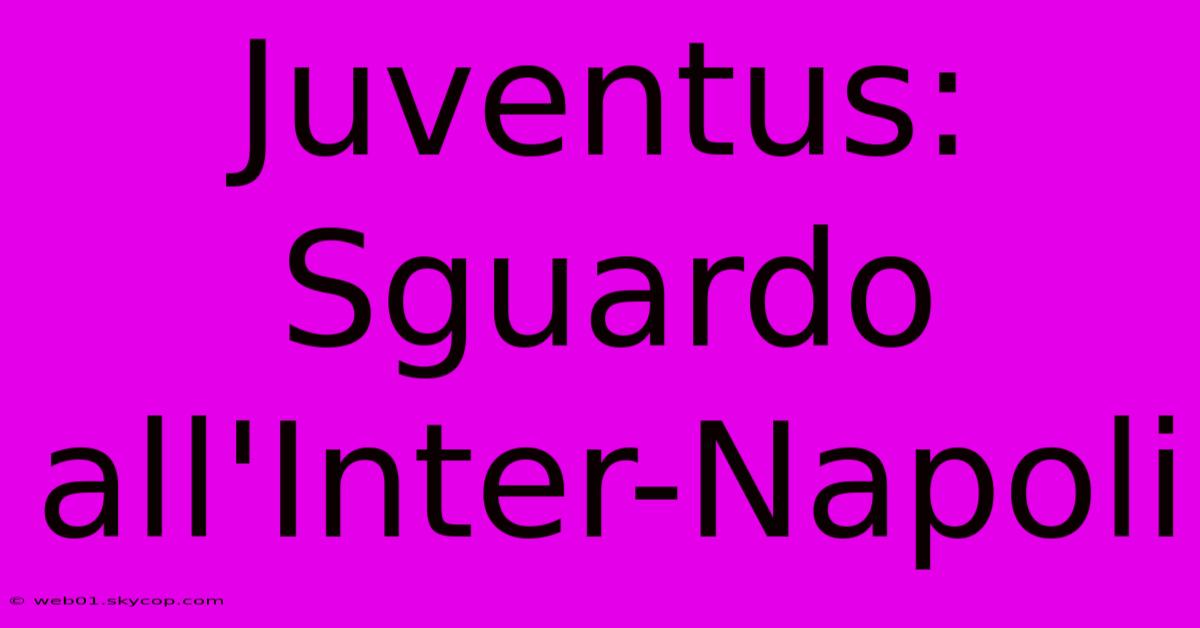 Juventus: Sguardo All'Inter-Napoli