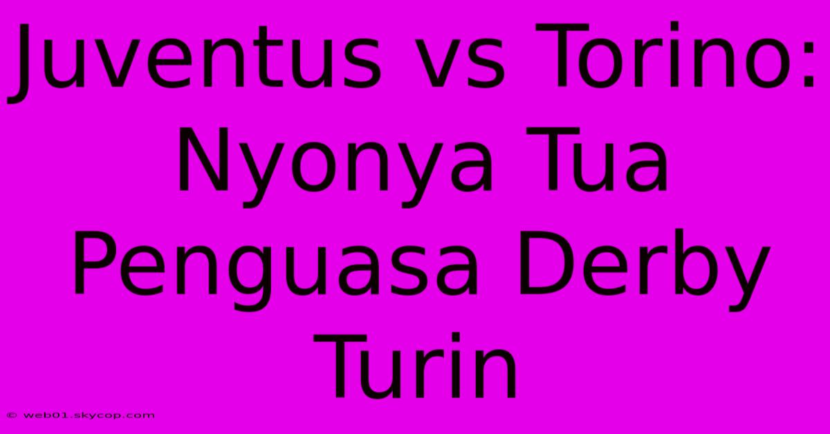 Juventus Vs Torino: Nyonya Tua Penguasa Derby Turin 