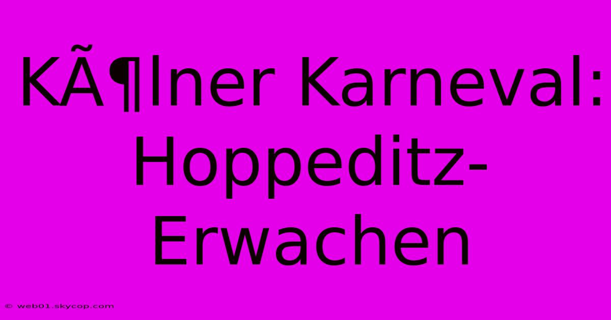 KÃ¶lner Karneval: Hoppeditz-Erwachen  