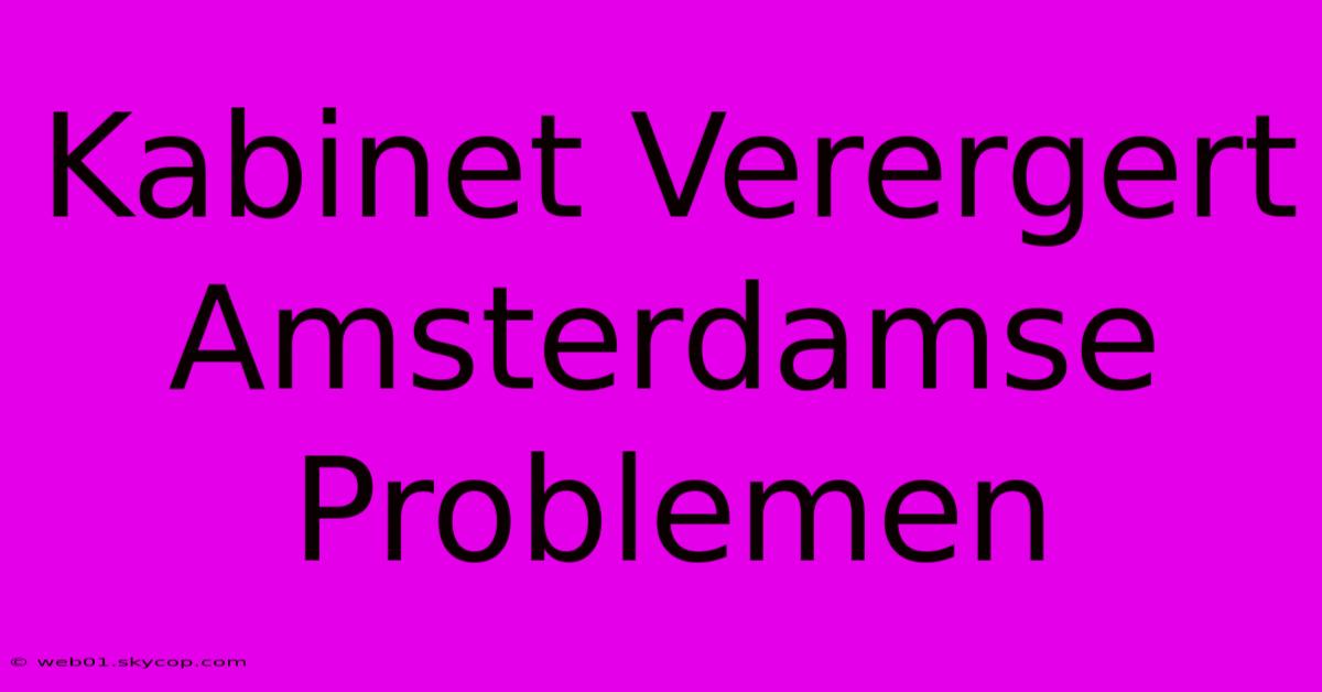 Kabinet Verergert Amsterdamse Problemen