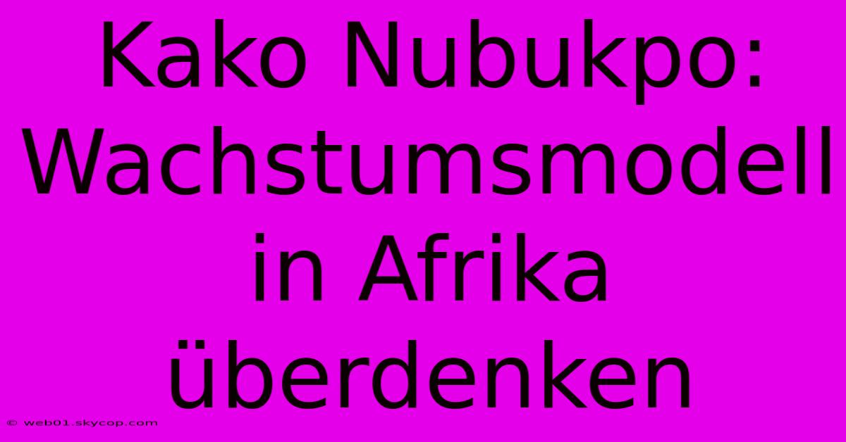 Kako Nubukpo: Wachstumsmodell In Afrika Überdenken 