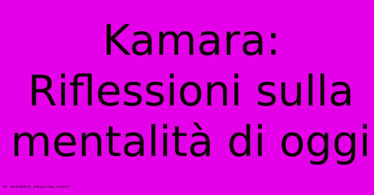 Kamara: Riflessioni Sulla Mentalità Di Oggi 