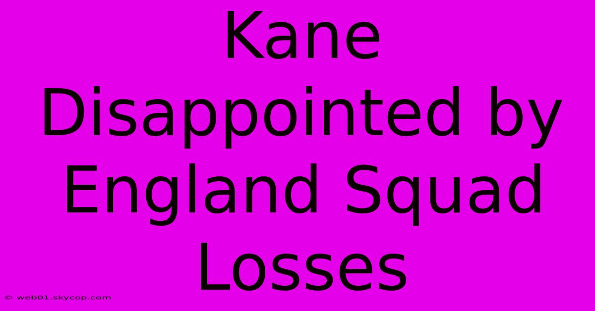 Kane Disappointed By England Squad Losses 