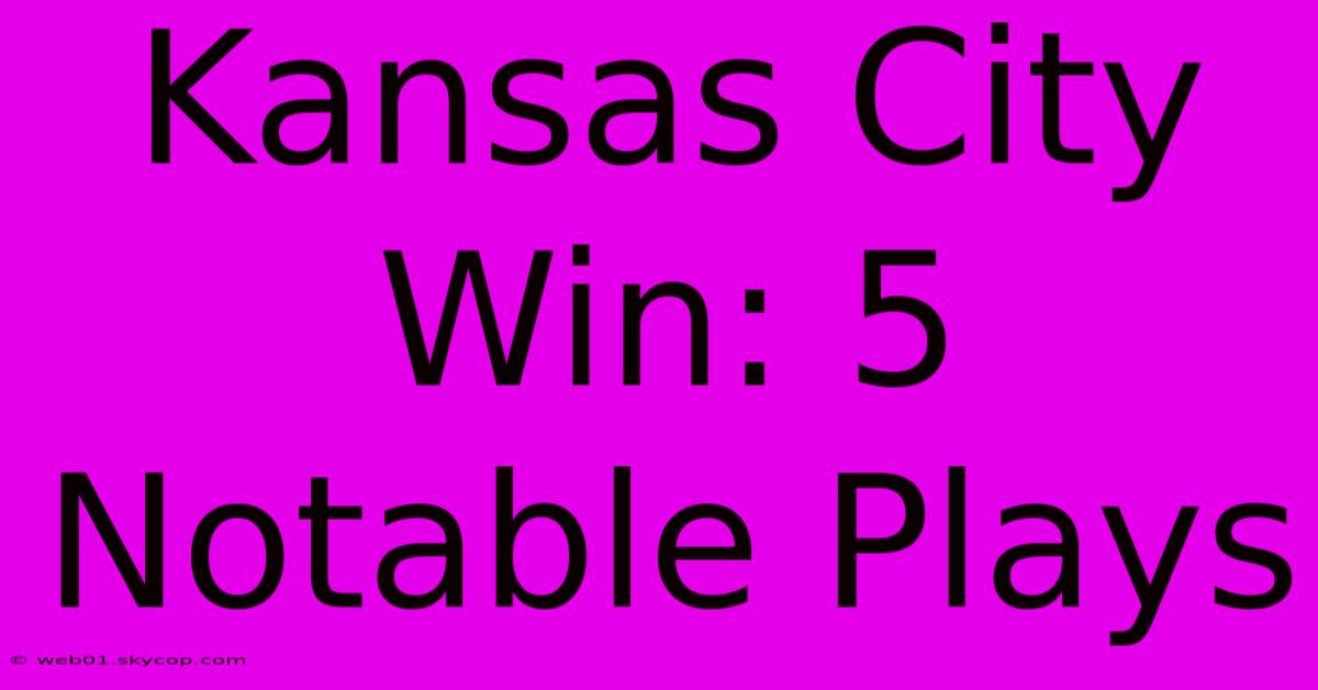 Kansas City Win: 5 Notable Plays 