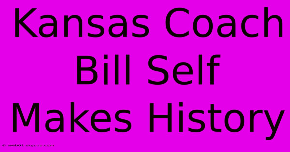 Kansas Coach Bill Self Makes History