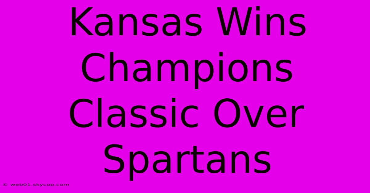 Kansas Wins Champions Classic Over Spartans 