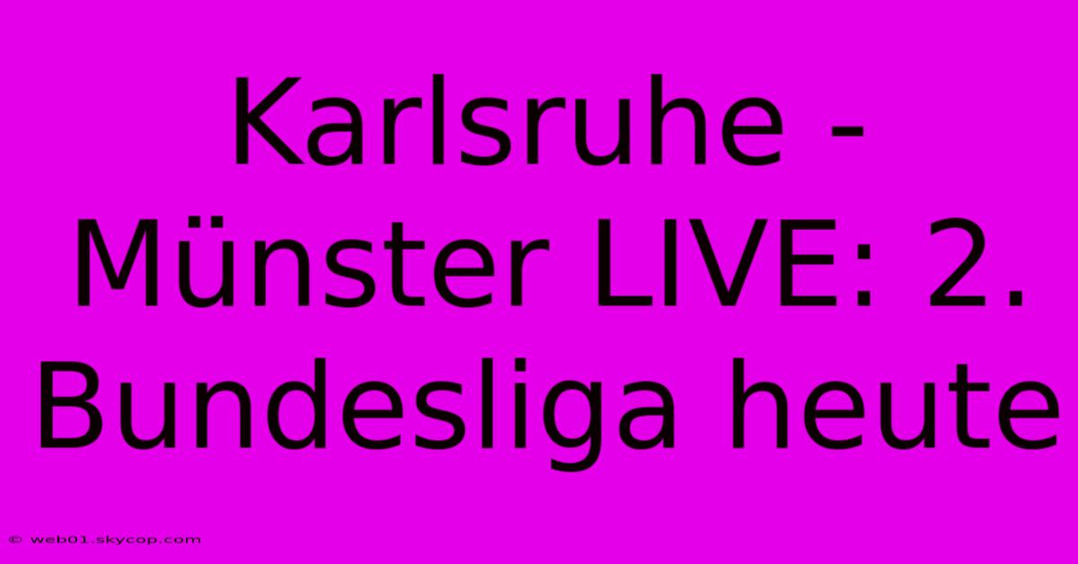 Karlsruhe - Münster LIVE: 2. Bundesliga Heute