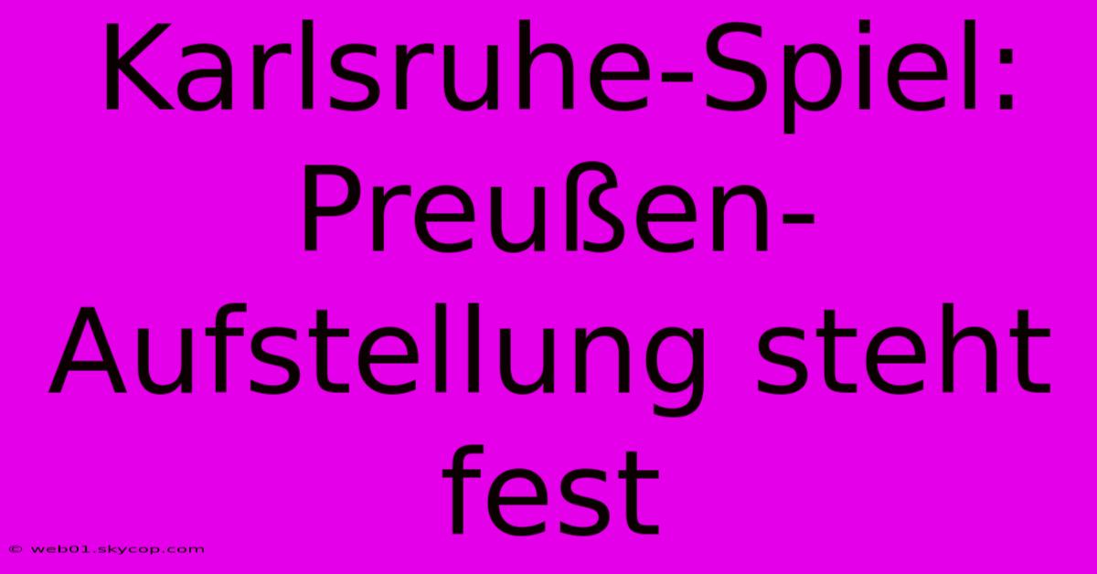 Karlsruhe-Spiel: Preußen-Aufstellung Steht Fest