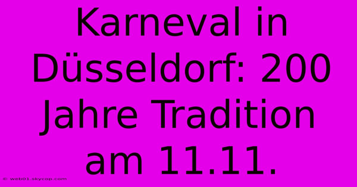 Karneval In Düsseldorf: 200 Jahre Tradition Am 11.11.