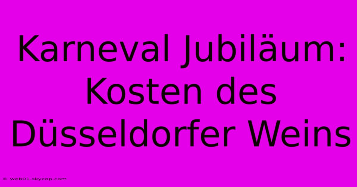 Karneval Jubiläum: Kosten Des Düsseldorfer Weins