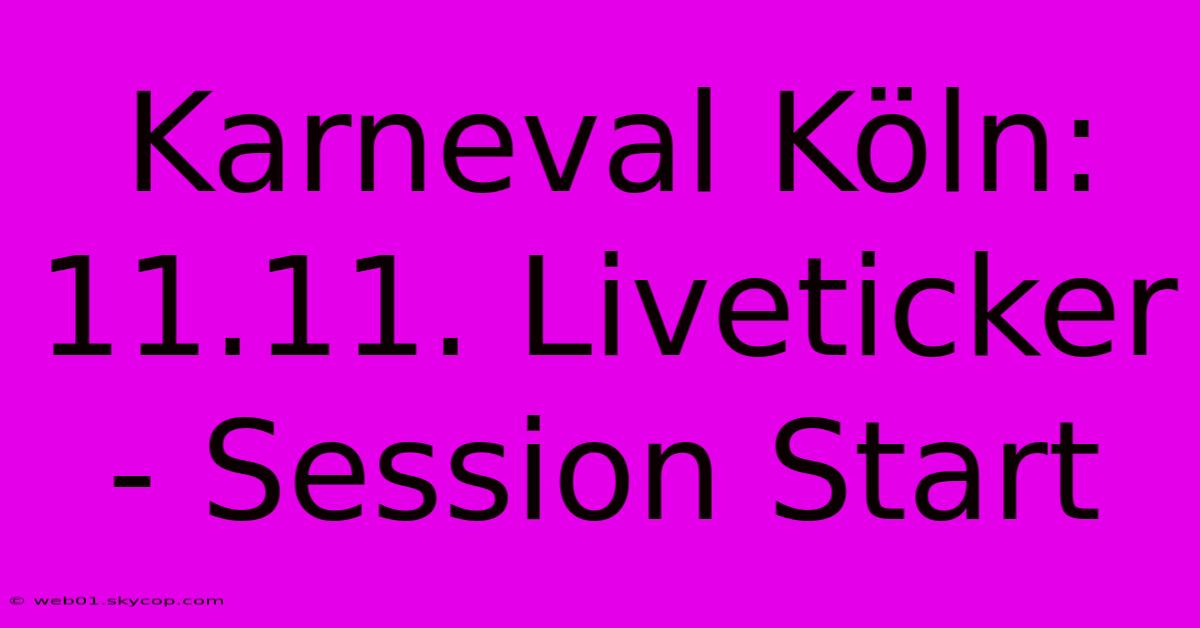 Karneval Köln: 11.11. Liveticker - Session Start