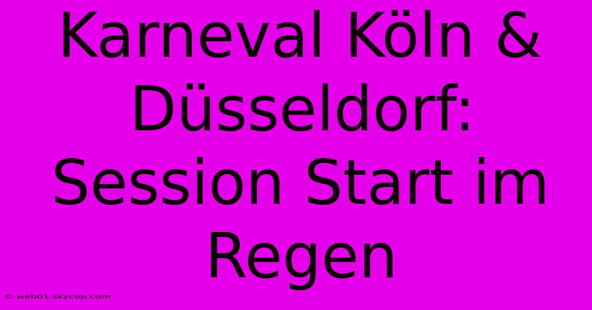 Karneval Köln & Düsseldorf: Session Start Im Regen