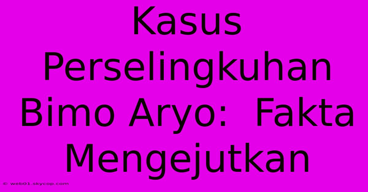 Kasus Perselingkuhan Bimo Aryo:  Fakta Mengejutkan  