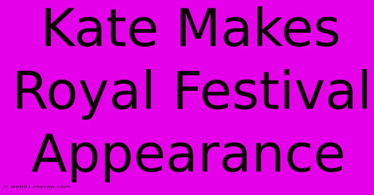 Kate Makes Royal Festival Appearance 