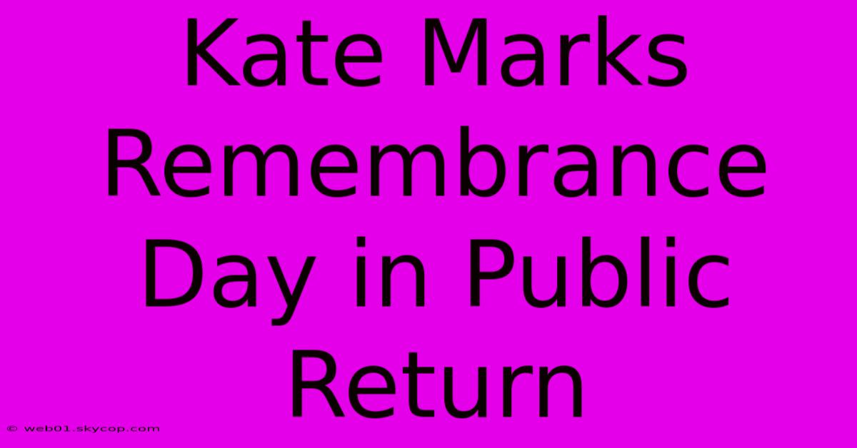 Kate Marks Remembrance Day In Public Return