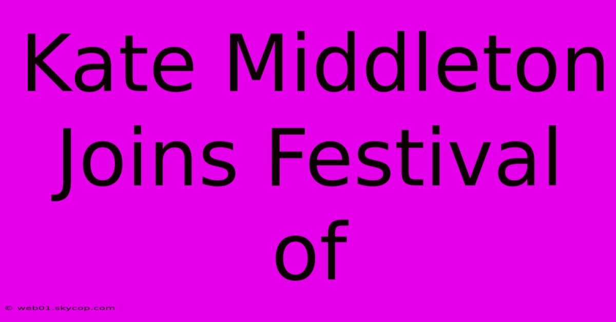 Kate Middleton Joins Festival Of 