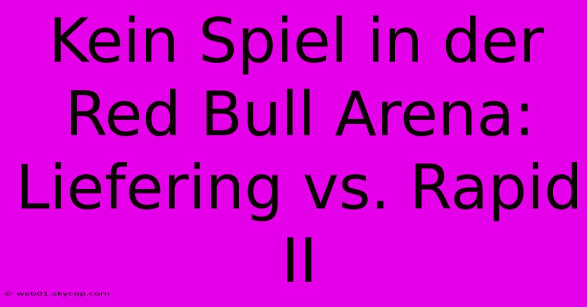 Kein Spiel In Der Red Bull Arena: Liefering Vs. Rapid II