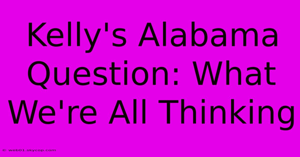 Kelly's Alabama Question: What We're All Thinking