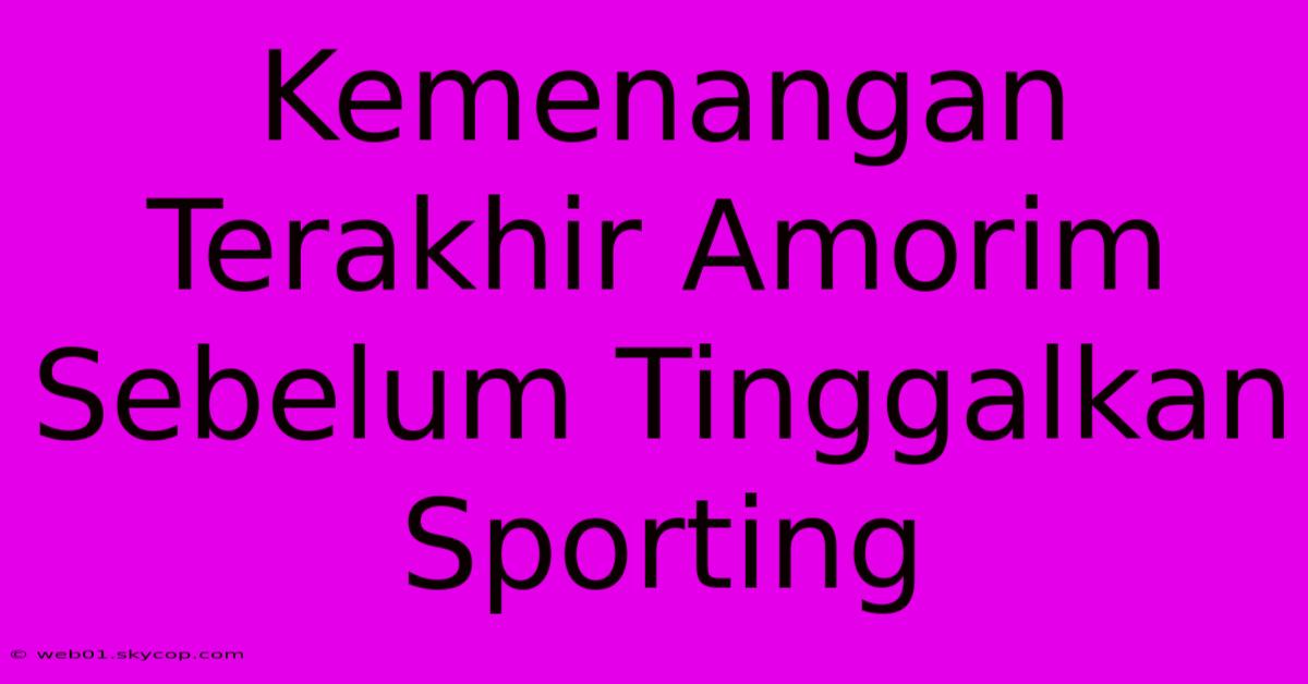 Kemenangan Terakhir Amorim Sebelum Tinggalkan Sporting