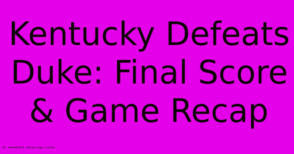 Kentucky Defeats Duke: Final Score & Game Recap