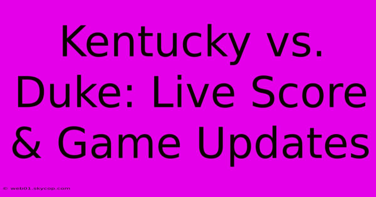 Kentucky Vs. Duke: Live Score & Game Updates