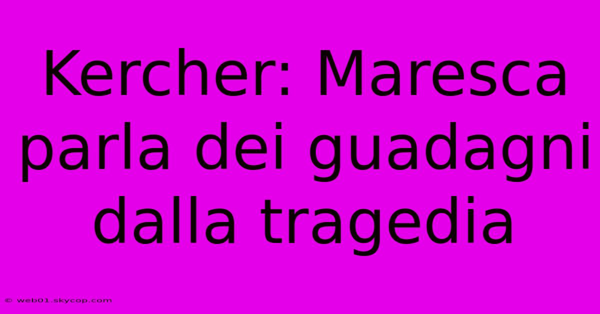 Kercher: Maresca Parla Dei Guadagni Dalla Tragedia