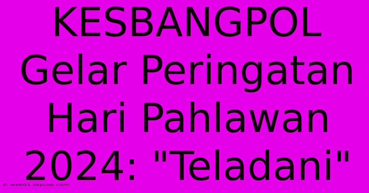 KESBANGPOL Gelar Peringatan Hari Pahlawan 2024: 