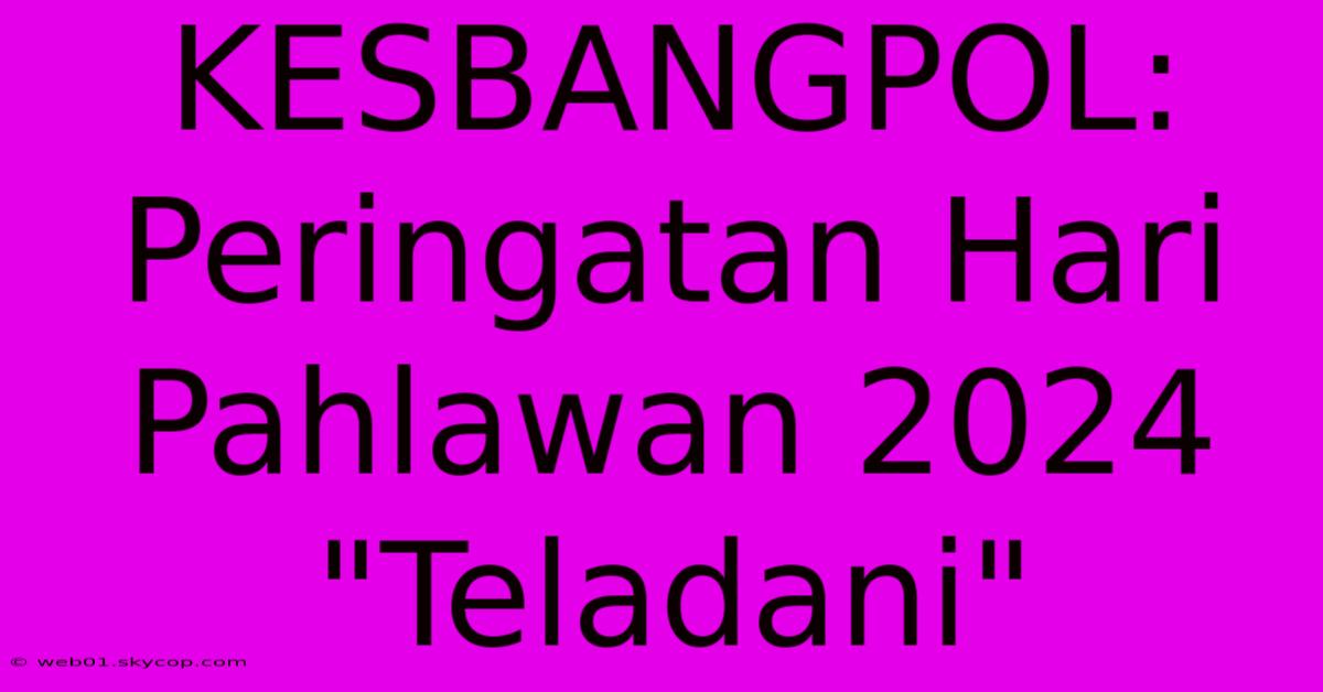 KESBANGPOL: Peringatan Hari Pahlawan 2024 