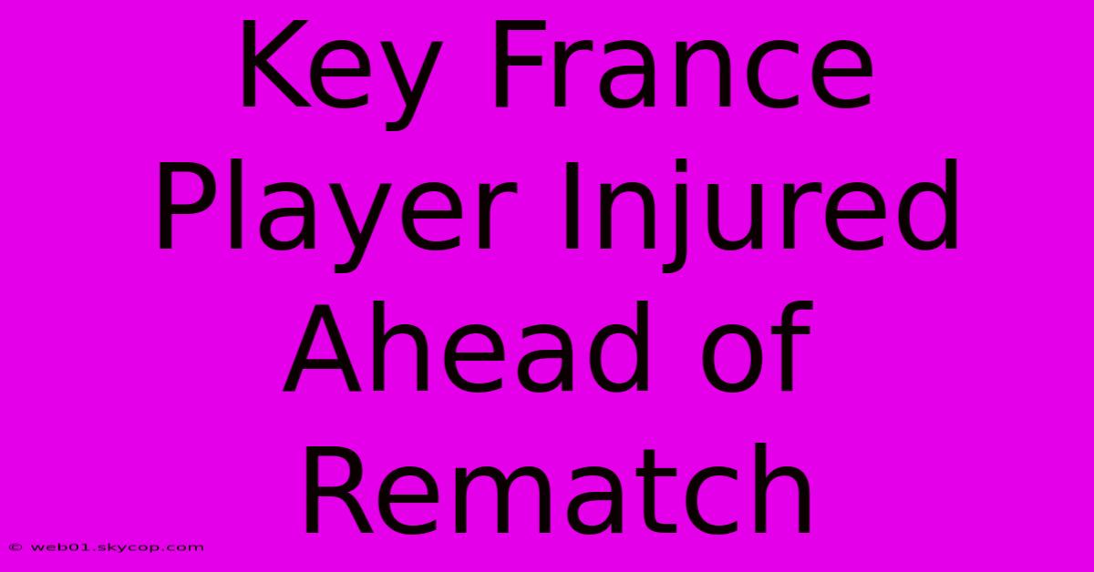 Key France Player Injured Ahead Of Rematch