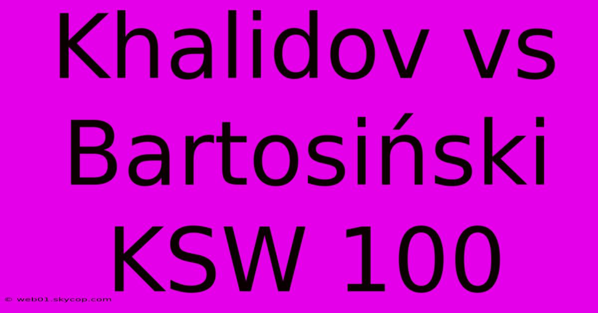 Khalidov Vs Bartosiński KSW 100