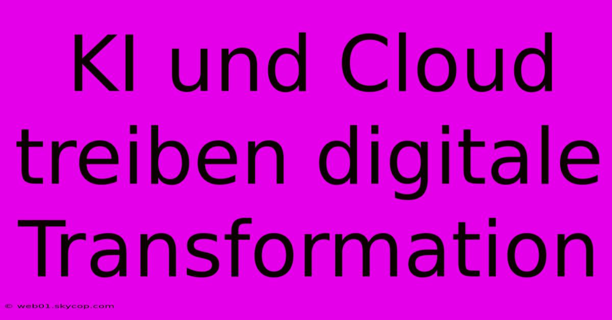 KI Und Cloud Treiben Digitale Transformation