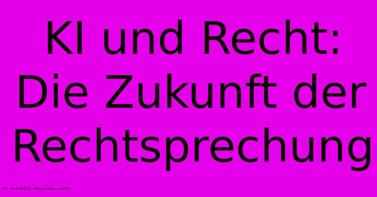 KI Und Recht: Die Zukunft Der Rechtsprechung