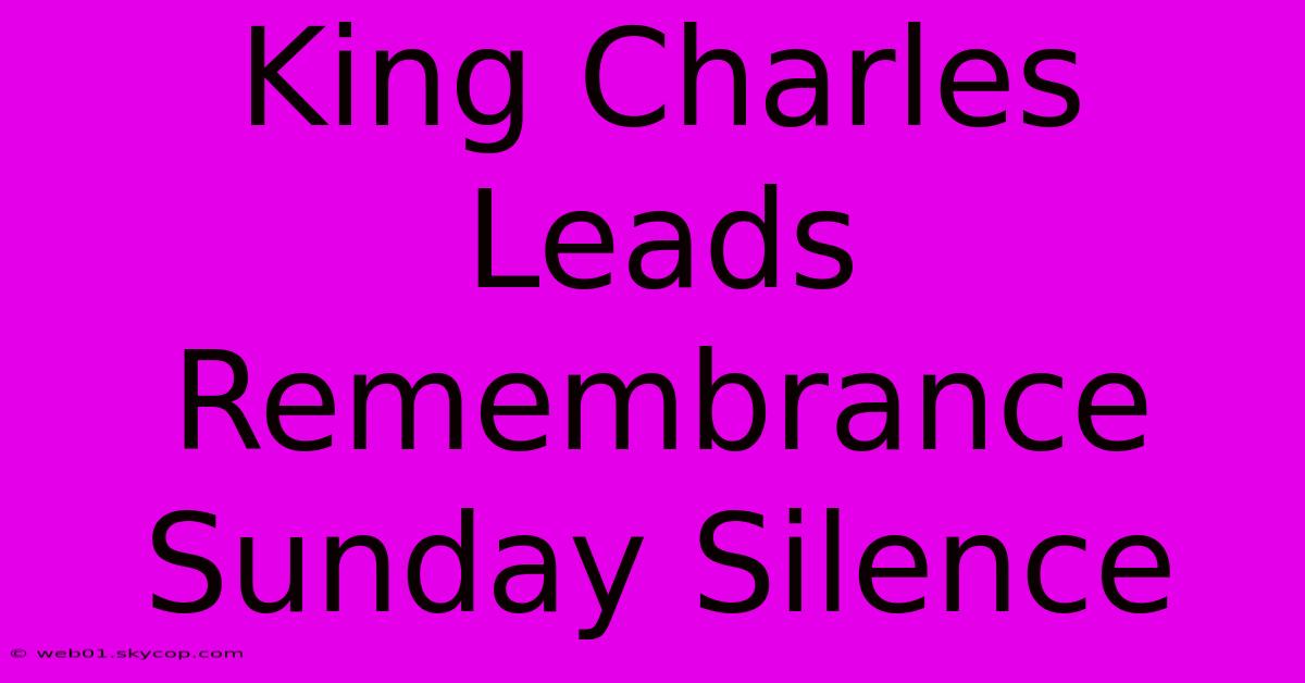 King Charles Leads Remembrance Sunday Silence